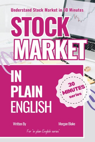 STOCK MARKET IN PLAIN ENGLISH: Understand Stock Market in 30 Minutes