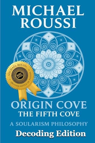ORIGIN COVE (Decoding Edition): A Soularism Philosophy (Origin Cove Series)