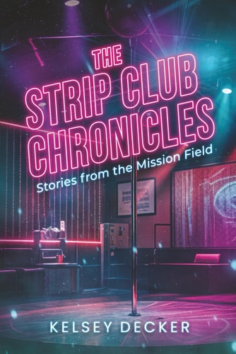 The Strip Club Chronicles: Stories from the Mission Field