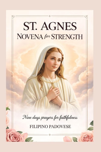 ST. AGNES NOVENA FOR STRENGTH: Nine Days prayers for Faithfulness (FILIPINO PRAYER BOOKS)