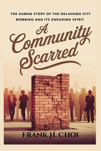 A Community Scarred The Human Story of the Oklahoma City Bombing and Its Enduring Spirit