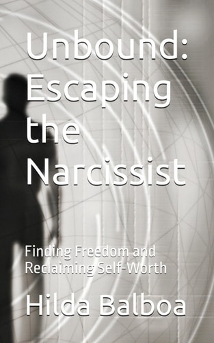 Unbound Escaping the Narcissist: Finding Freedom and Reclaiming Self-Worth