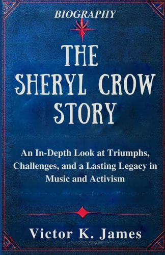 The Sheryl Crow Story An In-Depth Look at Triumphs, Challenges, and a Lasting Legacy in Music and Activism