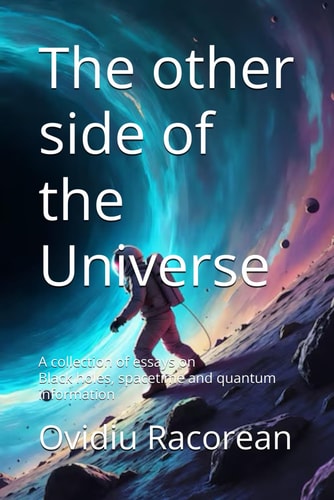 The Other Side of the Universe A Collection of Essays on Black Holes, Spacetime and Quantum Information
