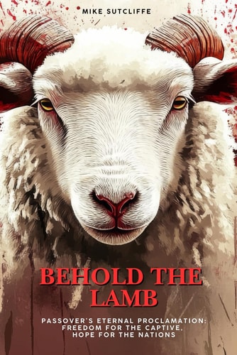 Behold the Lamb Passover's Eternal Proclamation: Freedom for the Captive, Hope for the Nations