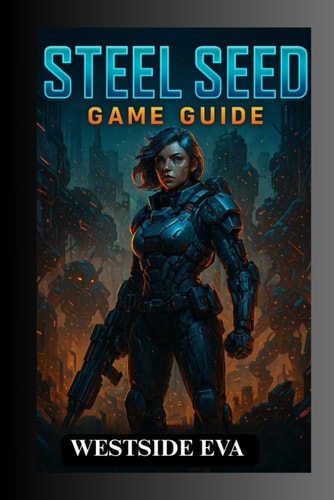 Steel Seed Game Guide Unlock All Levels, Defeat Legendary Bosses, And Make Choices That Alter Your Fate