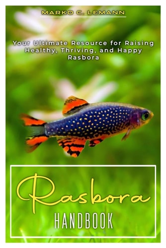 Rasbora Handbook Your Ultimate Resource for Raising Healthy, Thriving, and Happy Rasbora