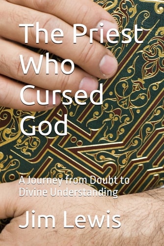 The Priest Who Cursed God A Journey from Doubt to Divine Understanding