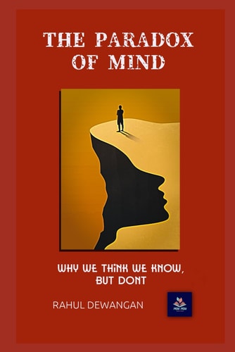 The Paradox of Mind Why We Think We Know, But Dont