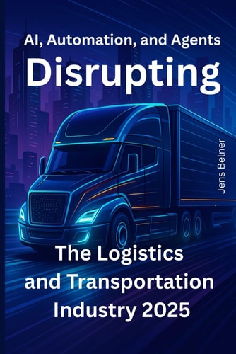 AI, Automation, and Agents Disrupting the Logistics and Transportation Industry 2025 What's Actually Happening, What's Just Hype, and What You Should Do Before It's Too Late