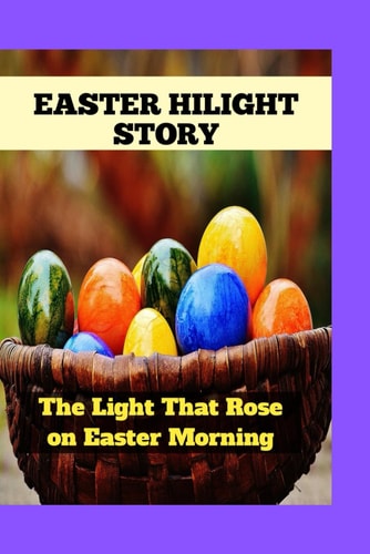 Easter Hilight Story The Light That Rose on Easter Morning