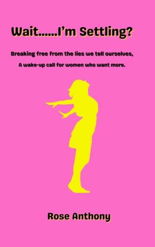 Wait......I'm Settling? Breaking Free from the Lies We Tell Ourselves. A Wake Up Call for Women who Want More.