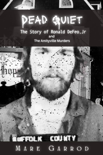 Dead Quiet The Story of Ronald DeFeo, Jr and The Amityville Murders