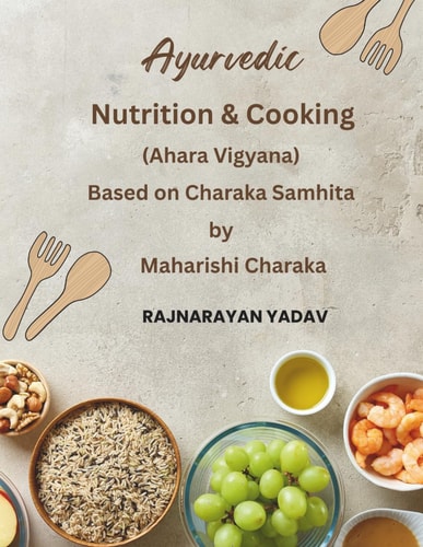 Ayurvedic Nutrition & Cooking (Ahara Vigyana) Based on Charaka Samhita by Maharishi Charaka