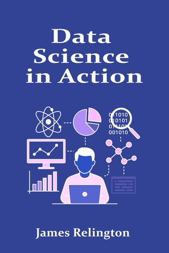 Data Science in Action From Data Wrangling to Predictive Modeling