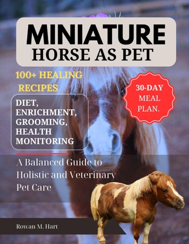 Miniature Horse as Pet A Balanced Guide to Holistic and Veterinary Pet Care