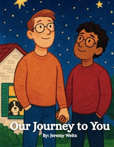 Our Journey to You A Heartwarming Adoption Story about Two Dads and the Family They Built with Love - for Ages 3-7