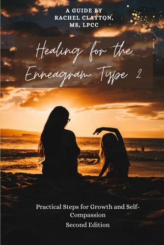 Healing for the Enneagram Type 2 Practical Steps for Growth and Self-Compassion