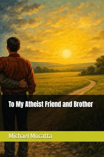 To My Atheist Friend and Brother