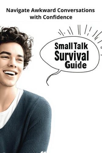 Small Talk Survival Guide Navigate Awkward Conversations with Confidence