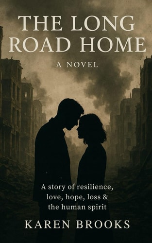 The Long Road Home A Story of Resilience, Love, Hope, Loss & the Human Spirit