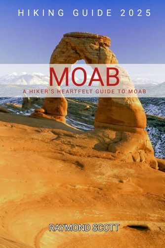 Moab Hiking Guide 2025 A Hiker's Heartfelt Guide to Moab
