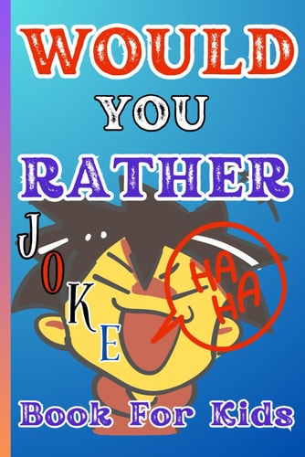 Would You Rather? Silly, Gross, Funny, and Wacky Questions for Kids Ages 6-12 The Ultimate Laugh-Out-Loud Game Book for Boys, Girls, and Families: Packed with 300+ Hilarious Scenarios, Clean Jokes, and Interactive Challenges to Entertain Kids & Adults