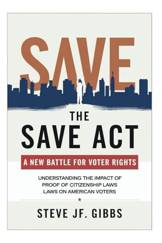 The SAVE Act A New Battle for Voter Rights: Understanding the Impact of Proof of Citizenship Laws on American Voters