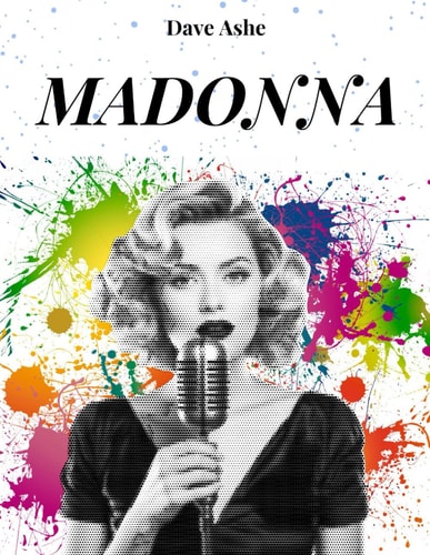 Madonna THE FACE OF AN ERA: Life, Career and Success of Madonna, a Timeless Diva