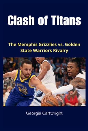 Clash of Titans The Memphis Grizzlies Vs. Golden State Warriors Rivalry