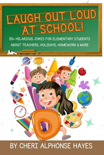 Laugh Out Loud at School! 50+ Hilarious Jokes for Elementary Students About Teachers, Holidays, Homework & More