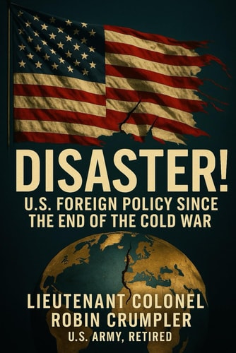 Disaster! U.S. Foreign Policy Since the End of the Cold War