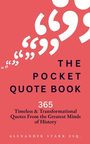 The Pocket Quote Book 365 Quotes on Purpose, Success, Wisdom, Peace, Courage, and More! (From the Greatest Minds of History)