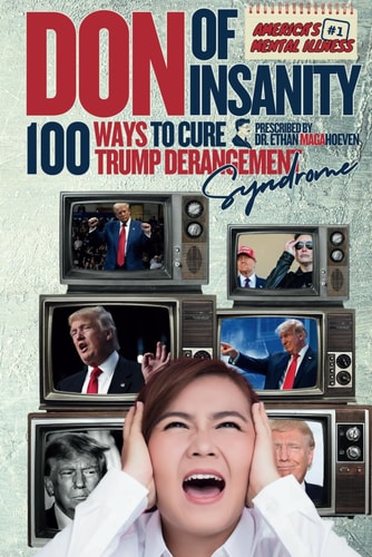 Don of Insanity 100 Ways to Cure Trump Derangement Syndrome: A Handy Guide for Battling America's #1 Mental Illness