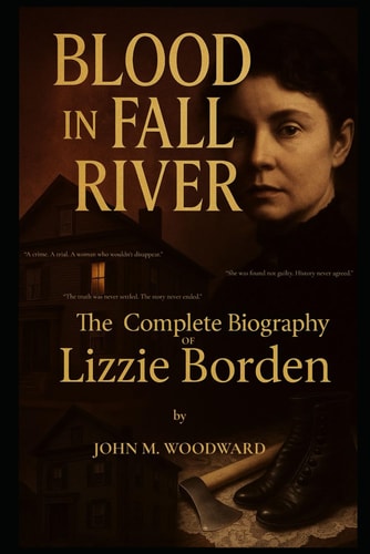 Blood in Fall River The Complete Biography of Lizzie Borden