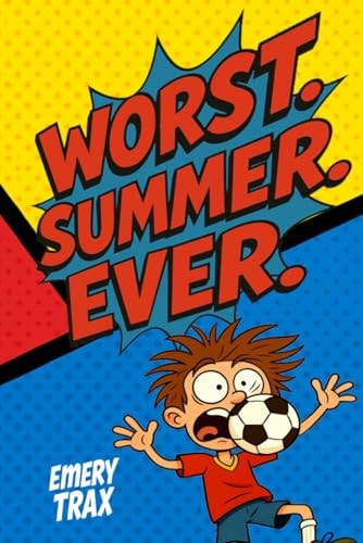 Worst. Summer. Ever. A Totally Ridiculous and Somewhat Funny Chapter Book for Kids Age 9-12 About Book Clubs, Mean Coaches, Embarrassing Moms, and Surviving the Worst Summer Ever