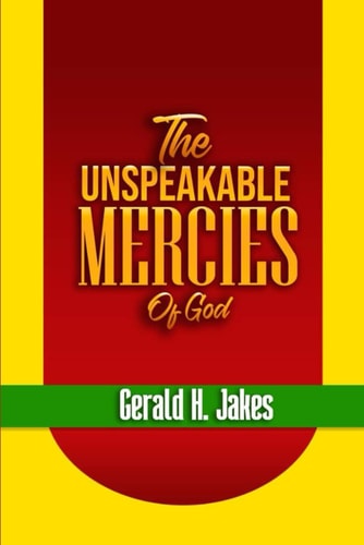 The Unspeakable Mercies of God