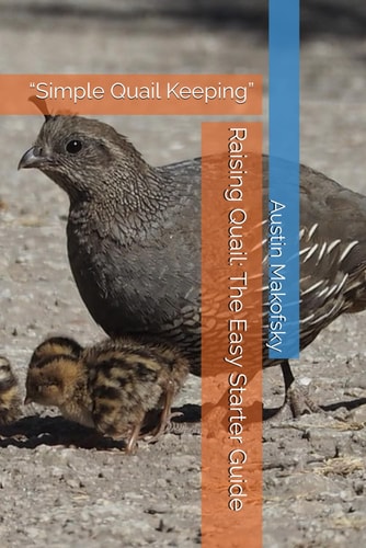 Raising Quail The Easy Starter Guide: "Simple Quail Keeping"