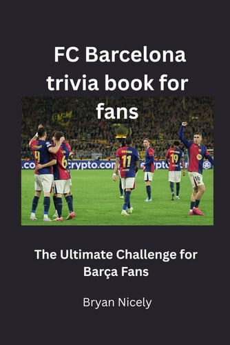 FC Barcelona Trivia Book for Fans The Ultimate Challenge for Barça Fans