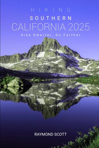 Hiking Southern California 2025 Hike Smarter, Go Farther