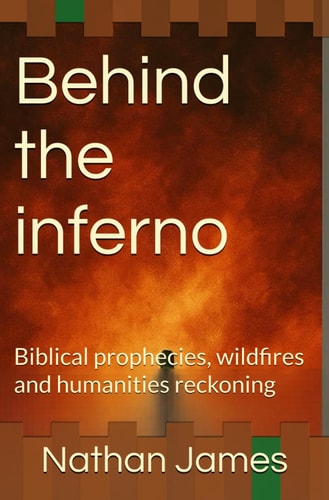 Behind the Inferno Biblical Prophecies, Wildfires and Humanities Reckoning
