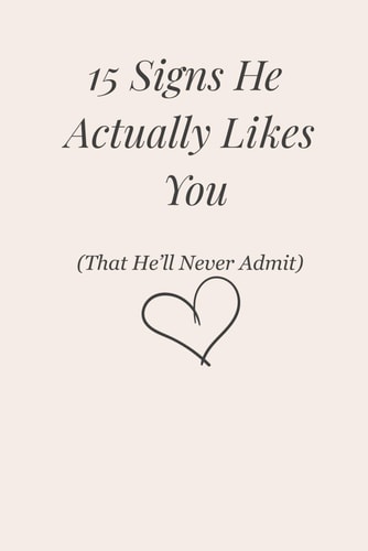 15 Signs He Actually Likes You (That He'll Never Admit)