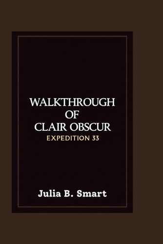 Walkthrough of Clair Obscur Expedition 33 Master the Combat, Conquer the Battles and Overcome Every Challenge