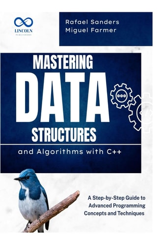 Mastering Data Structures and Algorithms with C++ A Step-by-Step Guide to Advanced Programming Concepts and Techniques