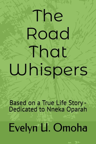 The Road That Whispers Based on a True Life Story -Dedicated to Nneka Oparah