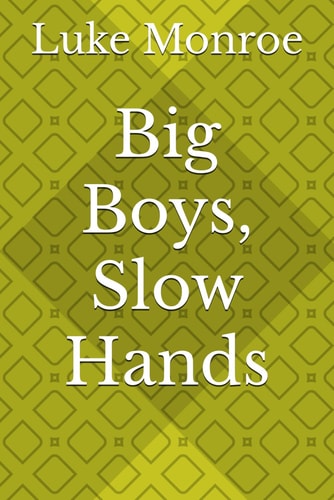 Big Boys, Slow Hands