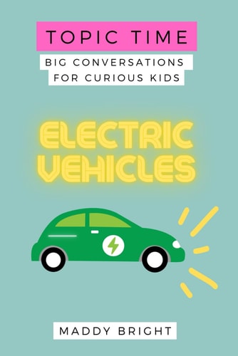 Topic Time - Electric Vehicles Big Conversations for Curious Kids
