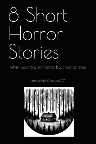 8 Short Horror Stories When Your Big on Horror But Short on Time