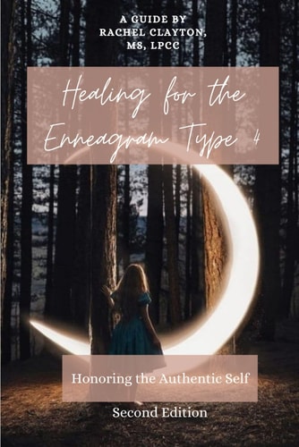 Healing for the Enneagram Type 4 Honoring the Authentic Self: Second Edition