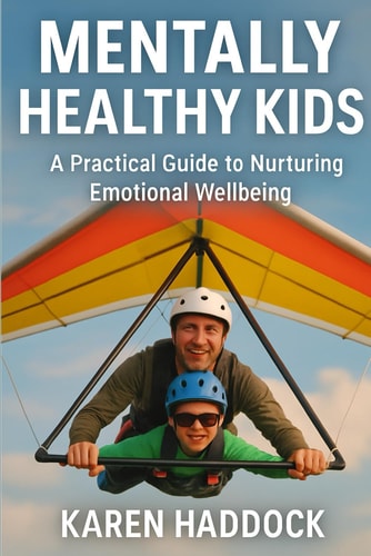 MENTALLY HEALTHY KIDS A Practical Guide to Nurturing Emotional Wellbeing